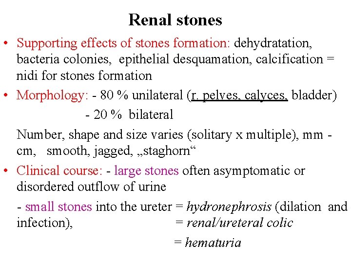 Renal stones • Supporting effects of stones formation: dehydratation, bacteria colonies, epithelial desquamation, calcification