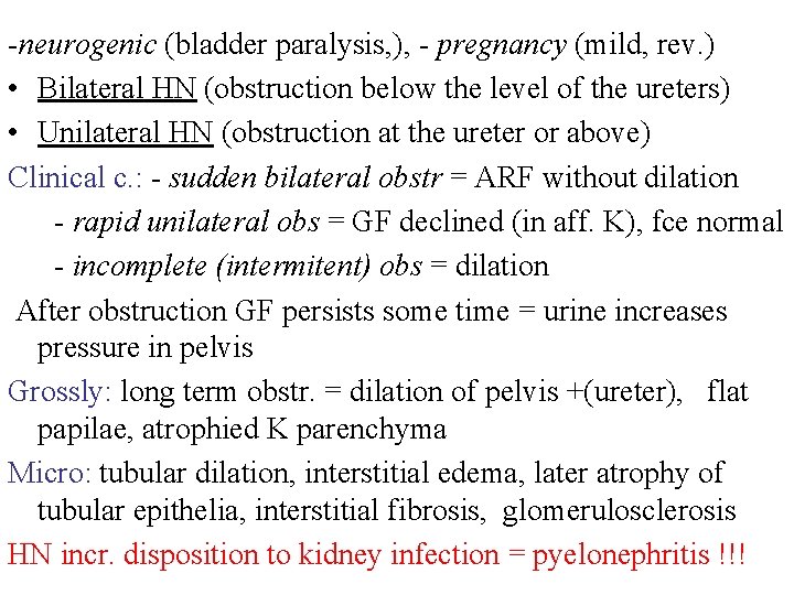 -neurogenic (bladder paralysis, ), - pregnancy (mild, rev. ) • Bilateral HN (obstruction below