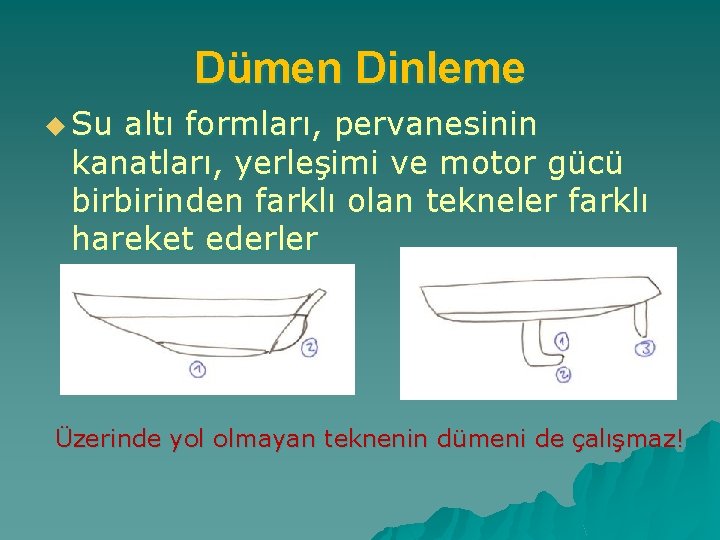 Dümen Dinleme u Su altı formları, pervanesinin kanatları, yerleşimi ve motor gücü birbirinden farklı