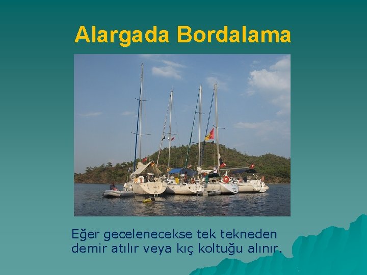 Alargada Bordalama Eğer gecelenecekse tekneden demir atılır veya kıç koltuğu alınır. 