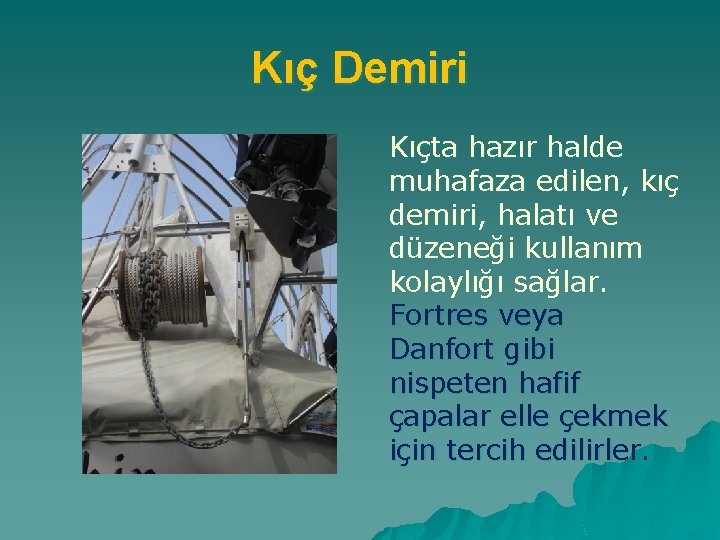 Kıç Demiri Kıçta hazır halde muhafaza edilen, kıç demiri, halatı ve düzeneği kullanım kolaylığı