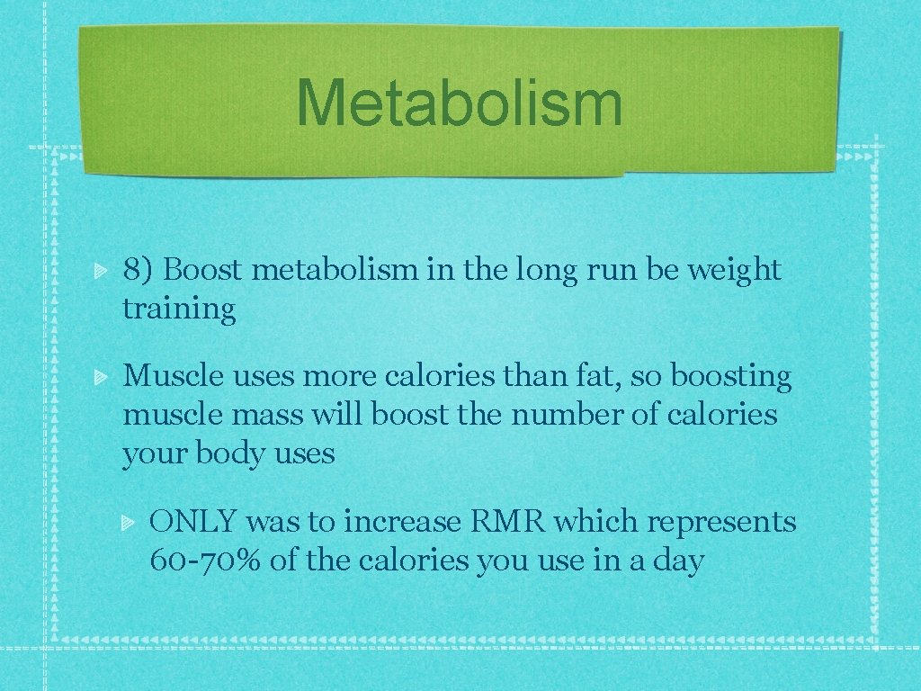 Metabolism 8) Boost metabolism in the long run be weight training Muscle uses more