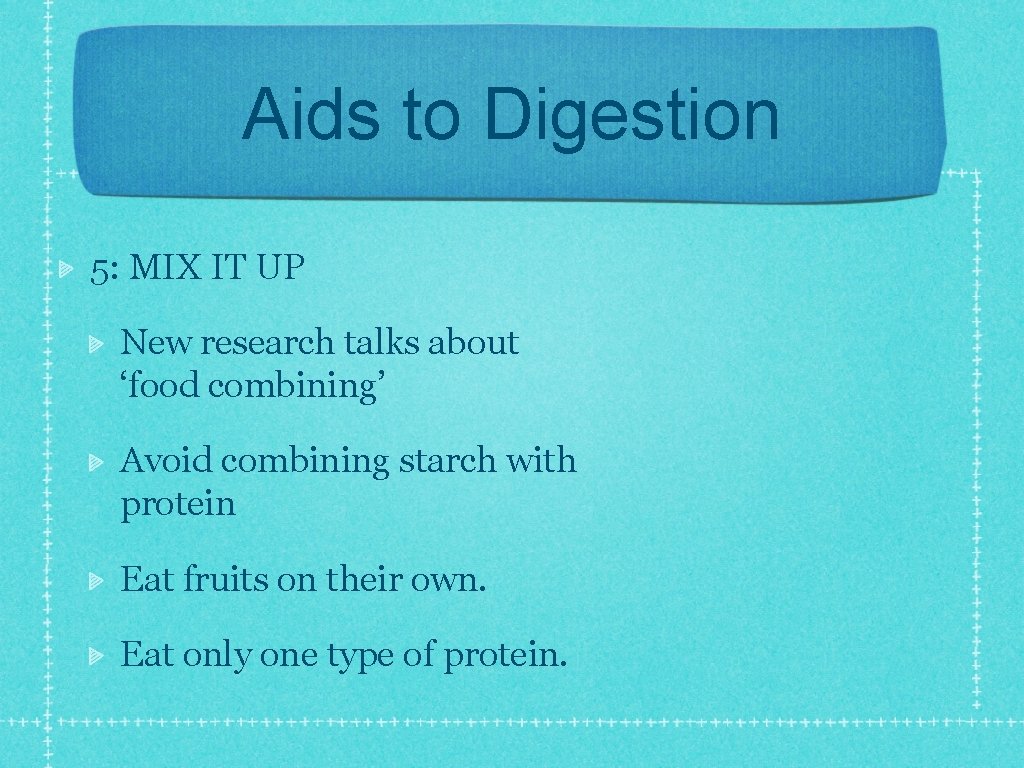 Aids to Digestion 5: MIX IT UP New research talks about ‘food combining’ Avoid