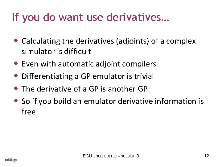 If you do want use derivatives… • Calculating the derivatives (adjoints) of a complex