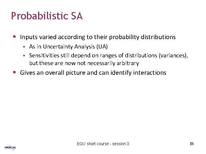 Probabilistic SA • Inputs varied according to their probability distributions • As in Uncertainty