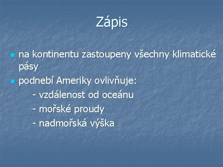 Zápis n n na kontinentu zastoupeny všechny klimatické pásy podnebí Ameriky ovlivňuje: - vzdálenost