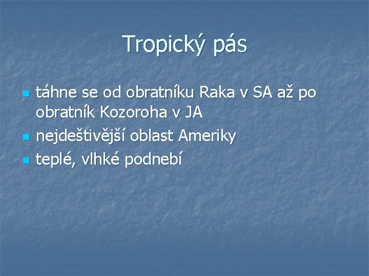 Tropický pás n n n táhne se od obratníku Raka v SA až po