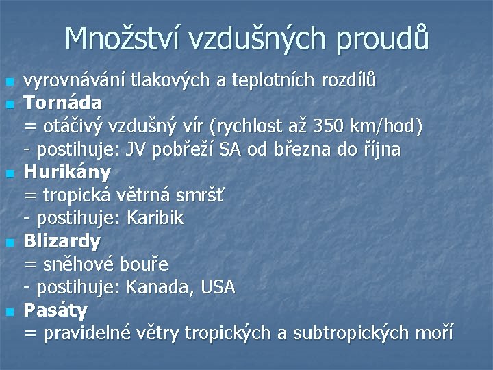 Množství vzdušných proudů n n n vyrovnávání tlakových a teplotních rozdílů Tornáda = otáčivý