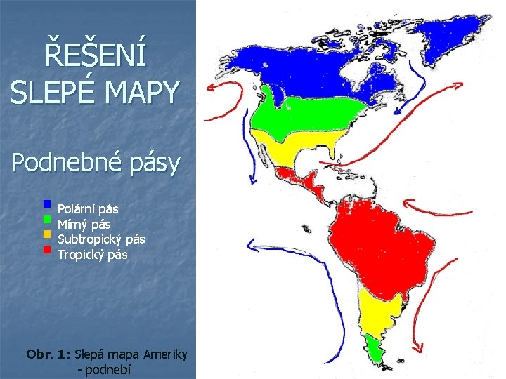 ŘEŠENÍ SLEPÉ MAPY Podnebné pásy § Polární pás § Mírný pás § Subtropický pás