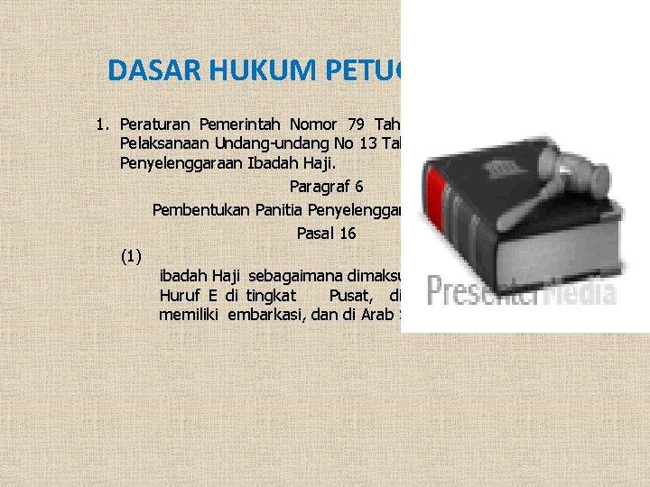 DASAR HUKUM PETUGAS HAJI 1. Peraturan Pemerintah Nomor 79 Tahun 2012 tentang Pelaksanaan Undang-undang