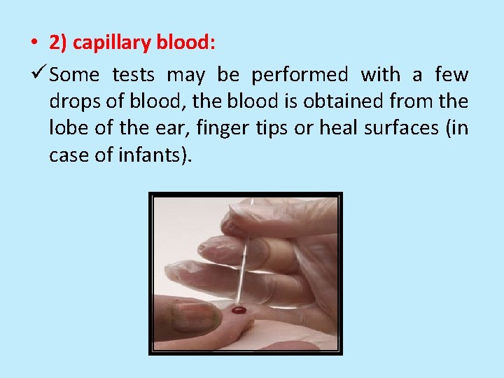  • 2) capillary blood: ü Some tests may be performed with a few