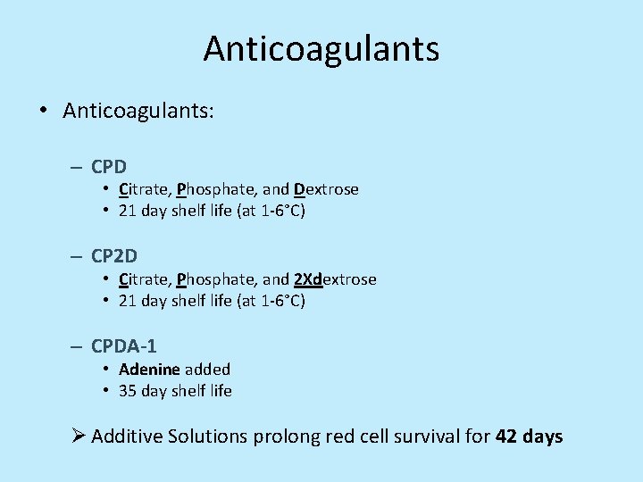 Anticoagulants • Anticoagulants: – CPD • Citrate, Phosphate, and Dextrose • 21 day shelf