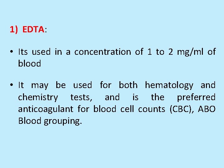 1) EDTA: • Its used in a concentration of 1 to 2 mg/ml of