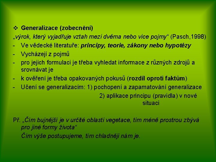 v Generalizace (zobecnění) „výrok, který vyjadřuje vztah mezi dvěma nebo více pojmy“ (Pasch, 1998)