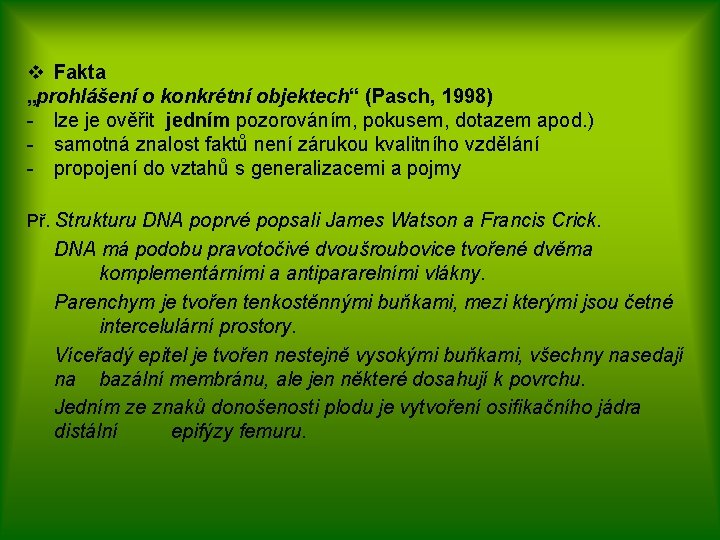 v Fakta „prohlášení o konkrétní objektech“ (Pasch, 1998) - lze je ověřit jedním pozorováním,