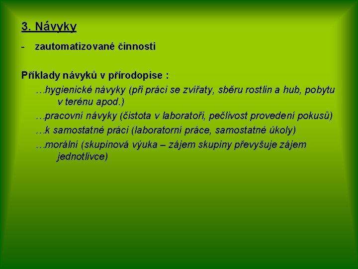 3. Návyky - zautomatizované činnosti Příklady návyků v přírodopise : …hygienické návyky (při práci