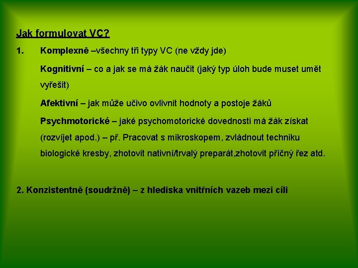 Jak formulovat VC? 1. Komplexně –všechny tři typy VC (ne vždy jde) Kognitivní –