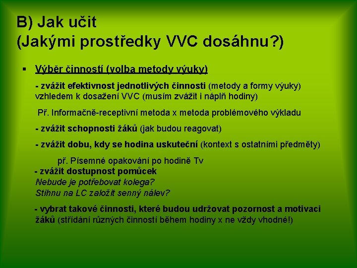 B) Jak učit (Jakými prostředky VVC dosáhnu? ) § Výběr činností (volba metody výuky)