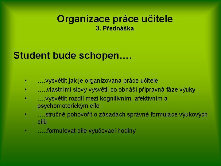 Organizace práce učitele 3. Přednáška Student bude schopen…. • • • …. vysvětlit jak