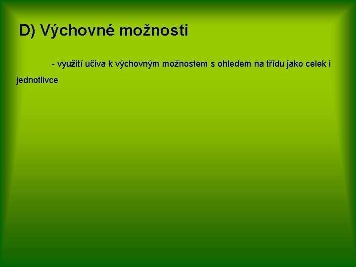 D) Výchovné možnosti - využití učiva k výchovným možnostem s ohledem na třídu jako