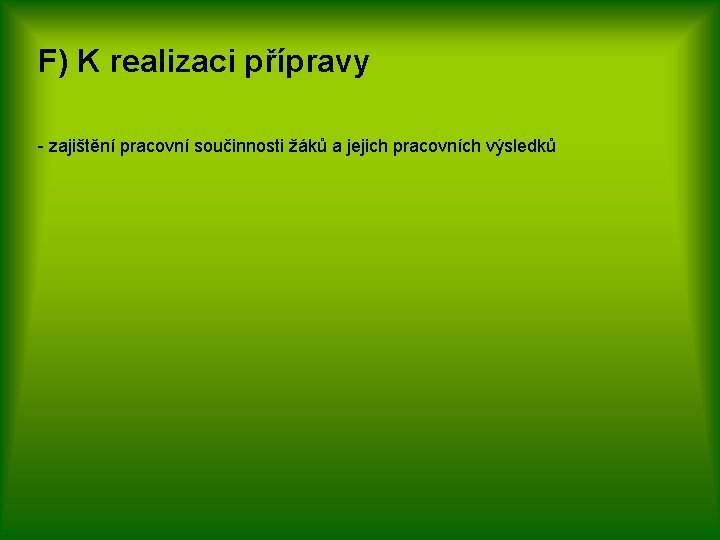 F) K realizaci přípravy - zajištění pracovní součinnosti žáků a jejich pracovních výsledků 