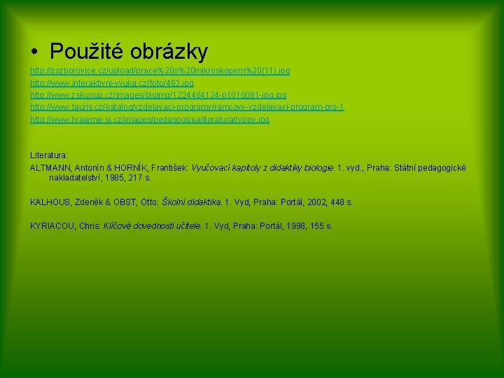  • Použité obrázky http: //zszborovice. cz/upload/prace%20 s%20 mikroskopem%20(11). jpg http: //www. interaktivni-vyuka. cz/foto/463.