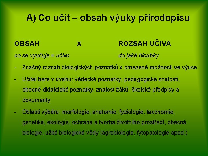 A) Co učit – obsah výuky přírodopisu OBSAH co se vyučuje = učivo x