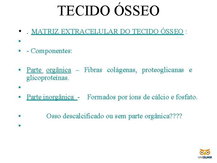 TECIDO ÓSSEO • . MATRIZ EXTRACELULAR DO TECIDO ÓSSEO : • • - Componentes: