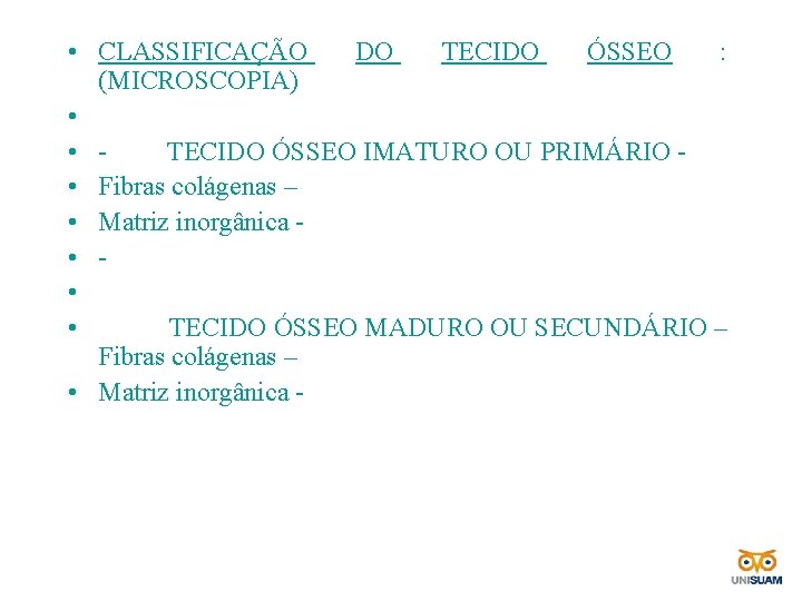  • CLASSIFICAÇÃO DO TECIDO ÓSSEO : (MICROSCOPIA) • • - TECIDO ÓSSEO IMATURO