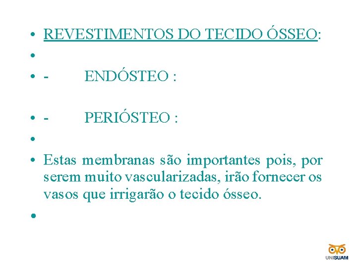  • REVESTIMENTOS DO TECIDO ÓSSEO: • • - ENDÓSTEO : • - PERIÓSTEO