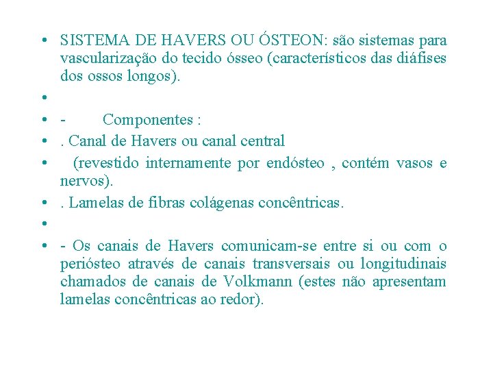  • SISTEMA DE HAVERS OU ÓSTEON: são sistemas para vascularização do tecido ósseo