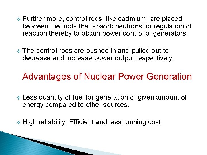 v Further more, control rods, like cadmium, are placed between fuel rods that absorb