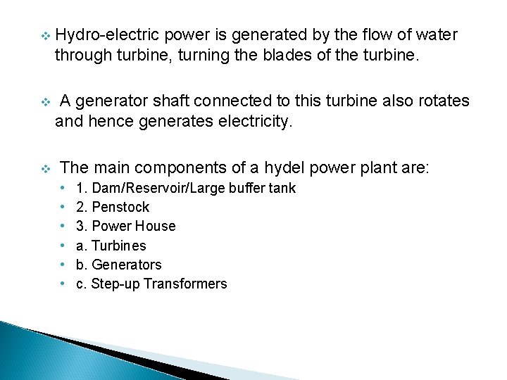 v Hydro-electric power is generated by the flow of water through turbine, turning the