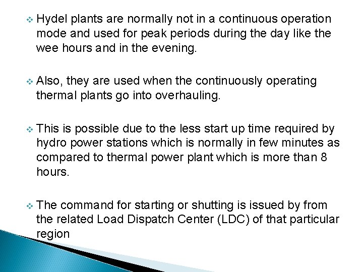 v Hydel plants are normally not in a continuous operation mode and used for