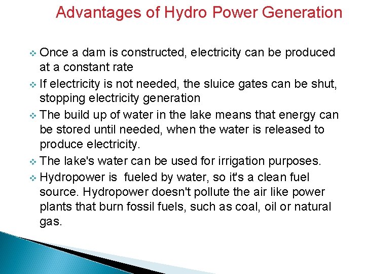 Advantages of Hydro Power Generation Once a dam is constructed, electricity can be produced