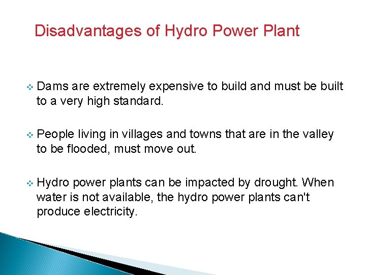 Disadvantages of Hydro Power Plant v Dams are extremely expensive to build and must