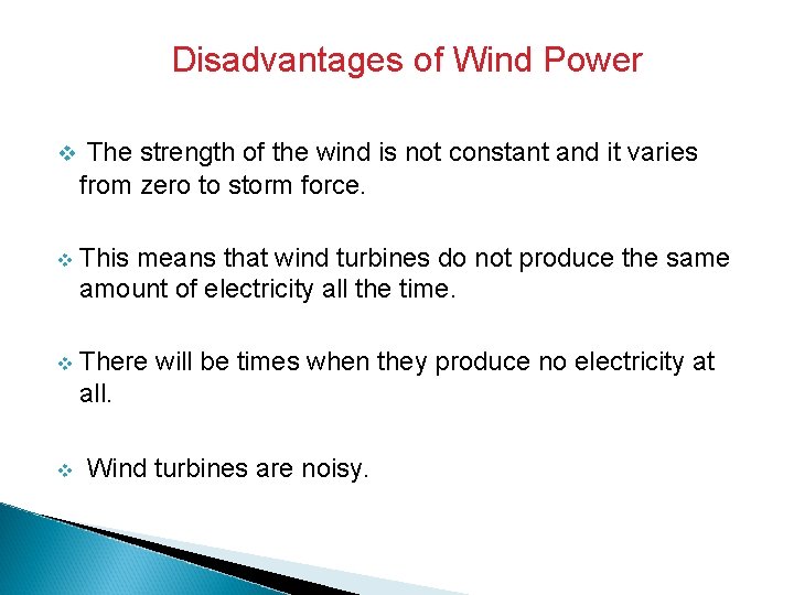 Disadvantages of Wind Power v The strength of the wind is not constant and
