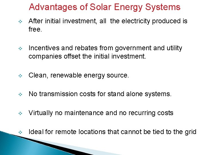 Advantages of Solar Energy Systems v After initial investment, all the electricity produced is