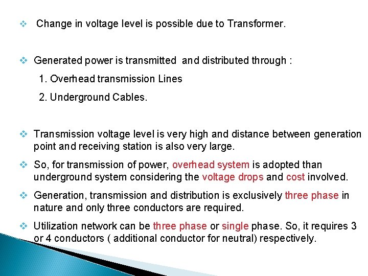 v Change in voltage level is possible due to Transformer. v Generated power is