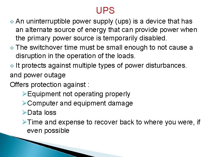 UPS An uninterruptible power supply (ups) is a device that has an alternate source