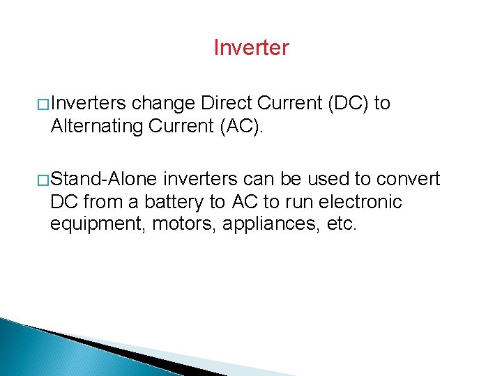 Inverter � Inverters change Direct Current (DC) to Alternating Current (AC). � Stand-Alone inverters