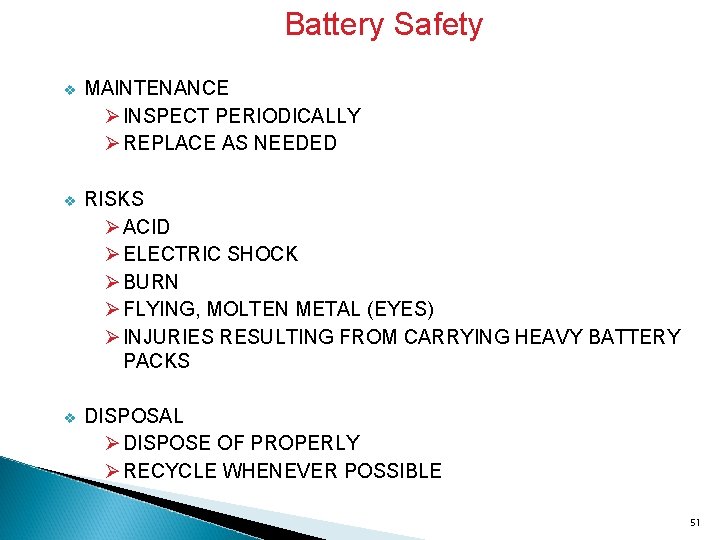 Battery Safety v MAINTENANCE Ø INSPECT PERIODICALLY Ø REPLACE AS NEEDED v RISKS Ø