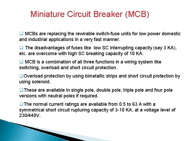 Miniature Circuit Breaker (MCB) q MCBs are replacing the rewirable switch-fuse units for low