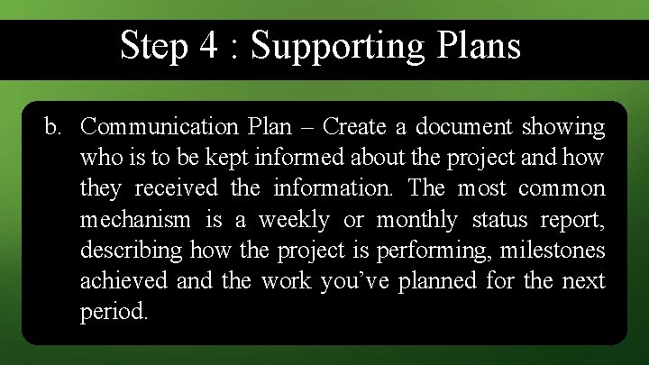 Step 4 : Supporting Plans b. Communication Plan – Create a document showing who