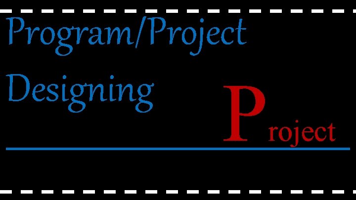 Program/Project Designing P roject 