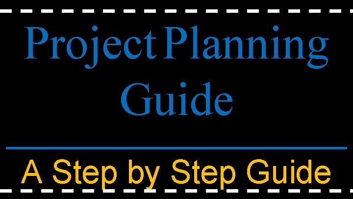 Project Planning Guide A Step by Step Guide 