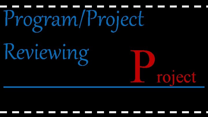 Program/Project Reviewing P roject 