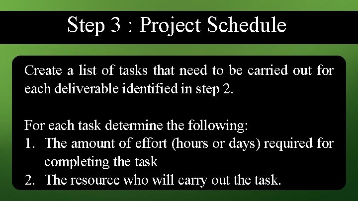 Step 3 : Project Schedule Create a list of tasks that need to be