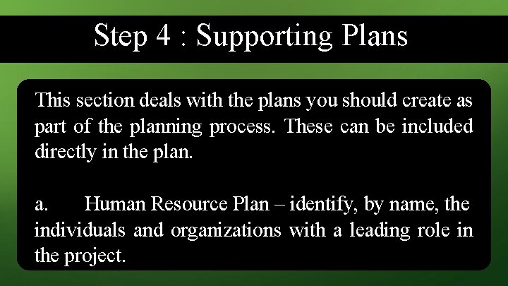 Step 4 : Supporting Plans This section deals with the plans you should create