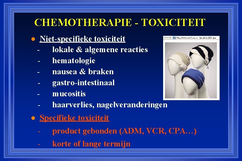 CHEMOTHERAPIE - TOXICITEIT Niet-specifieke toxiciteit - lokale & algemene reacties - hematologie - nausea